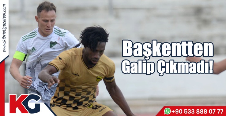 Başkentten Galip Çıkmadı!