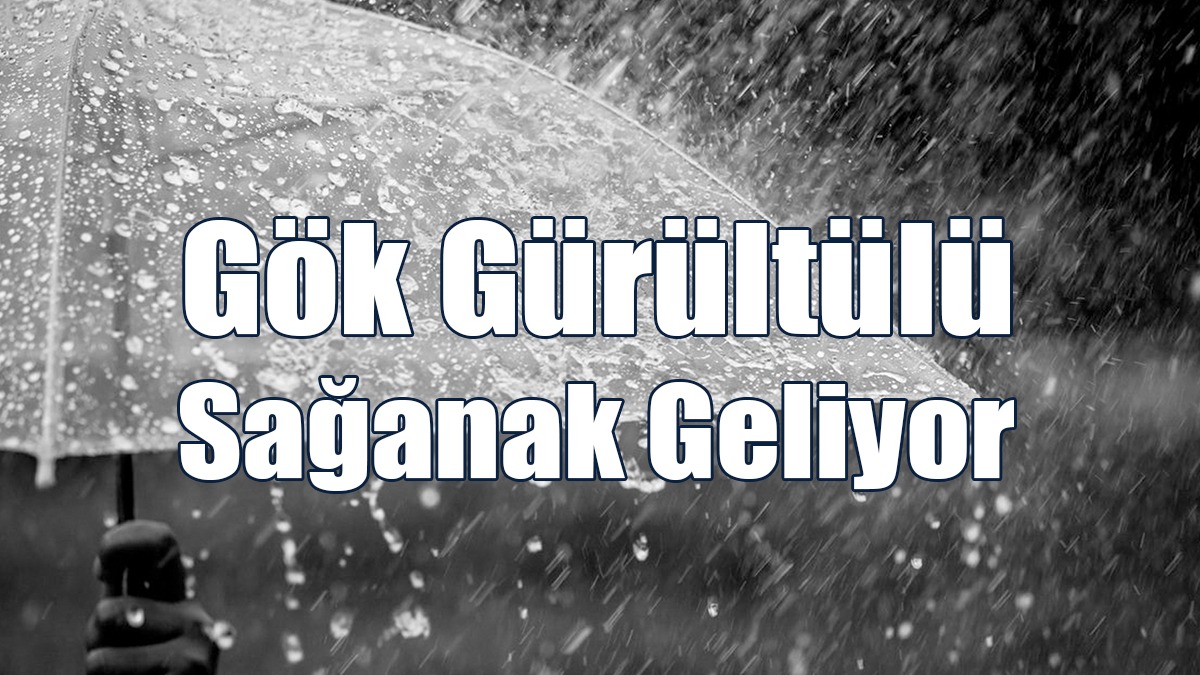 Gök Gürültülü Sağanak Geliyor