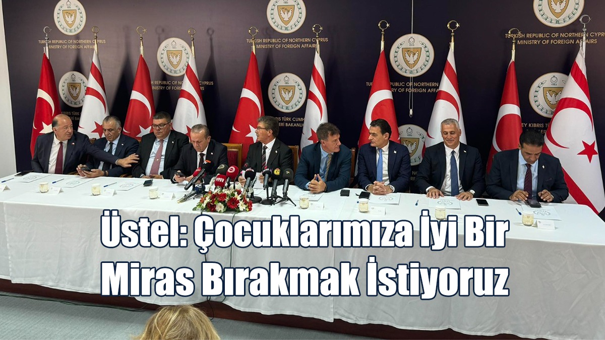Üstel: Çocuklarımıza İyi Bir Miras Bırakmak İstiyoruz