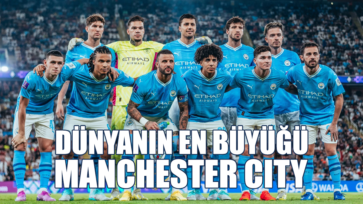 DÜNYANIN EN BÜYÜĞÜ MANCHESTER CITY!