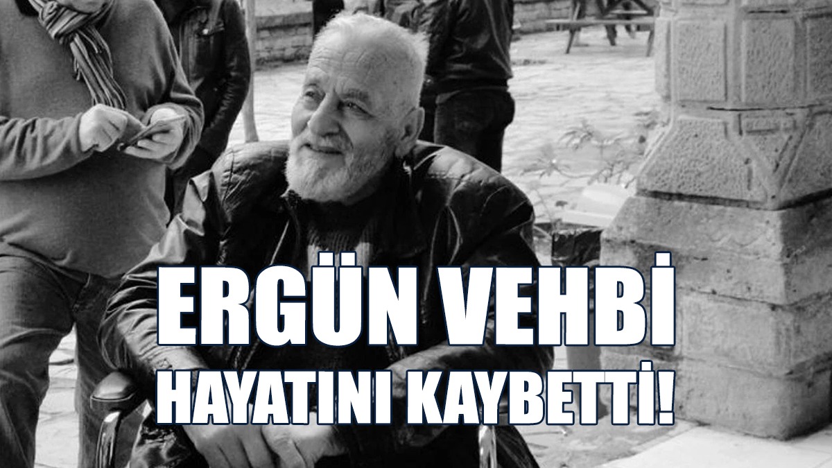 Eski Milletvekili Ergün Vehbi Hayatını Kaybetti