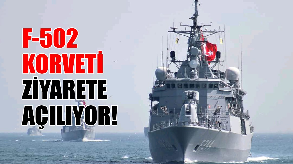 F-502 Korveti Ziyarete Açılıyor!