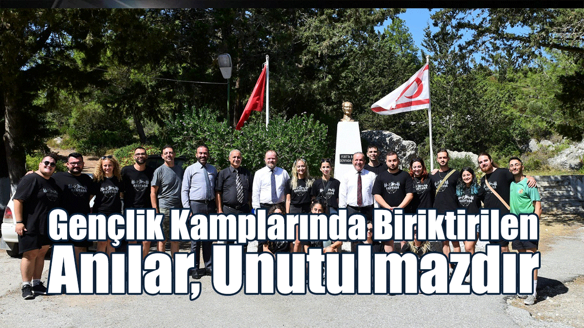 Ataoğlu: Gençlik Kamplarında Biriktirilen Anılar, Unutulmazdır