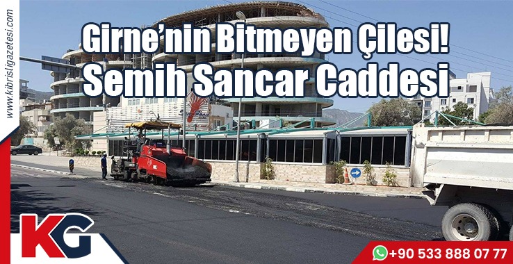 Girne’nin Bitmeyen Çilesi! Semih Sancar Caddesi