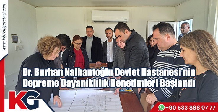 Dr. Burhan Nalbantoğlu Devlet Hastanesi’nin Depreme Dayanıklılık Denetimleri Başlandı
