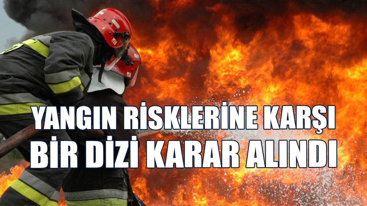 İskele İlçe Emniyet Kurulu Yangın Risklerine Karşı Karar Aldı