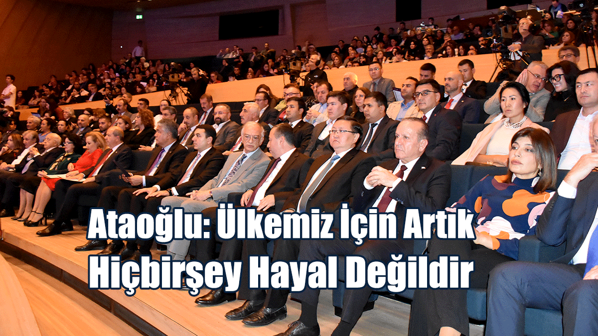 “Ülkemiz İçin Artık Hiçbirşey Hayal Değildir!”