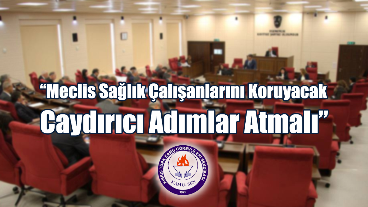 “Meclis Sağlık Çalışanlarını Koruyacak Caydırıcı Adımlar Atmalı”