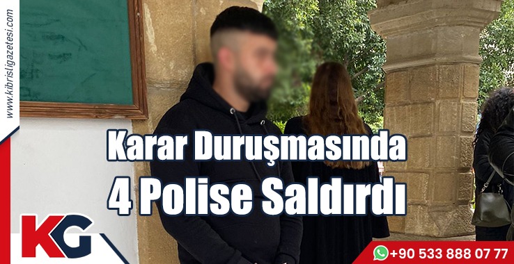 Karar Duruşmasında 4 Polise Saldırdı