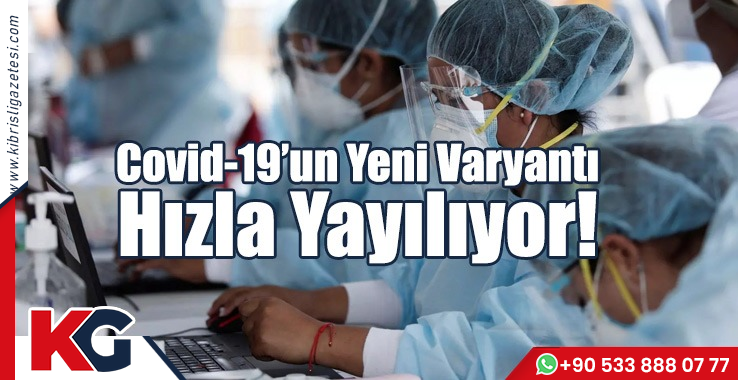 Covid-19’un Yeni Varyantı Hızla Yayılıyor!