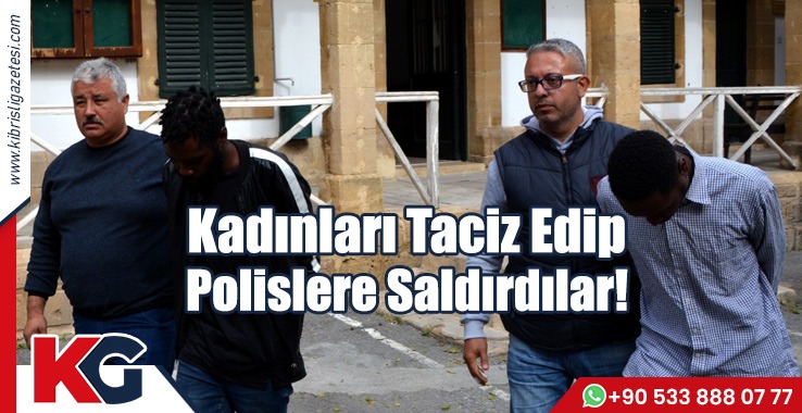 Kadınları Taciz Edip Polislere Saldırdılar!