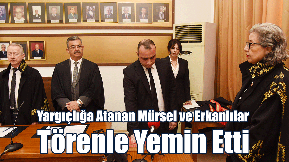 Yargıçlığa Atanan Mürsel ve Erkanlılar Törenle Yemin Etti