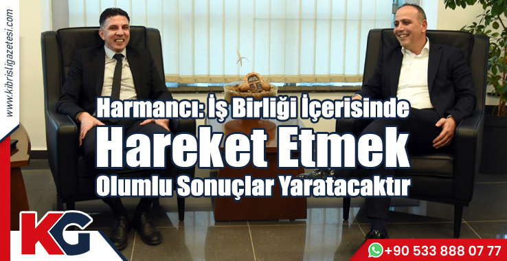 Harmancı: İş Birliği İçerisinde Hareket Etmek Olumlu Sonuçlar Yaratacaktır