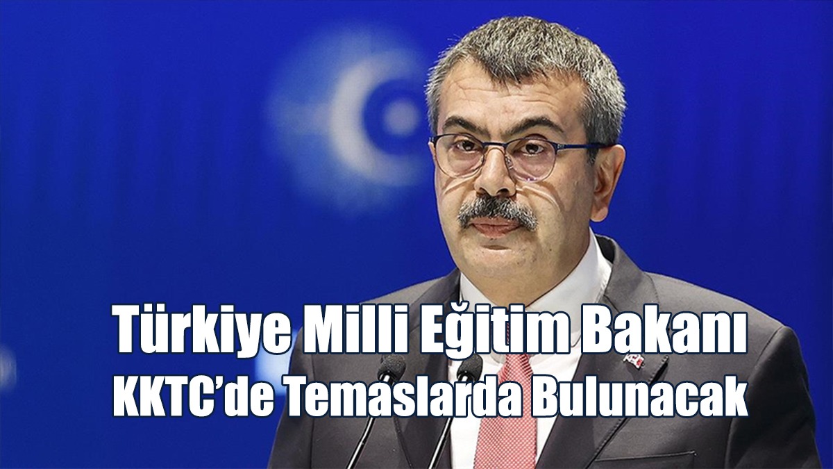 Türkiye Milli Eğitim Bakanı, KKTC’de Temaslarda Bulunacak
