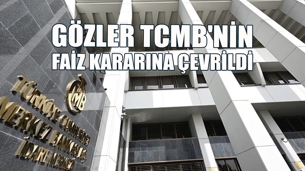 Gözler TCMB'nin Faiz Kararına Çevrildi