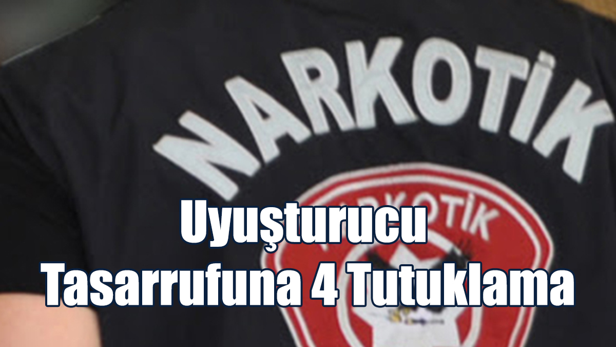 Uyuşturucu Tasarrufuna 4 Tutuklama