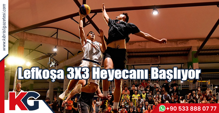 Lefkoşa 3X3 Heyecanı Başlıyor