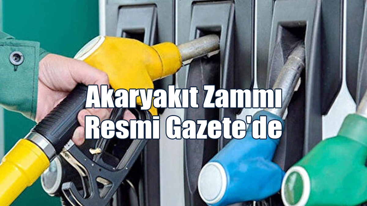 Akaryakıt Zammı Resmi Gazete'de