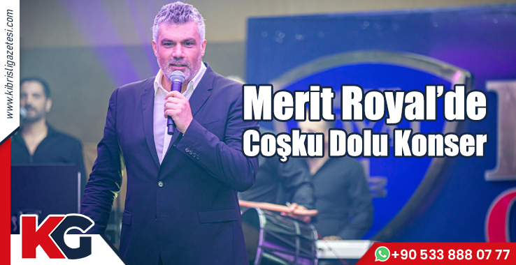 Merit Royal’de Coşku Dolu Konser