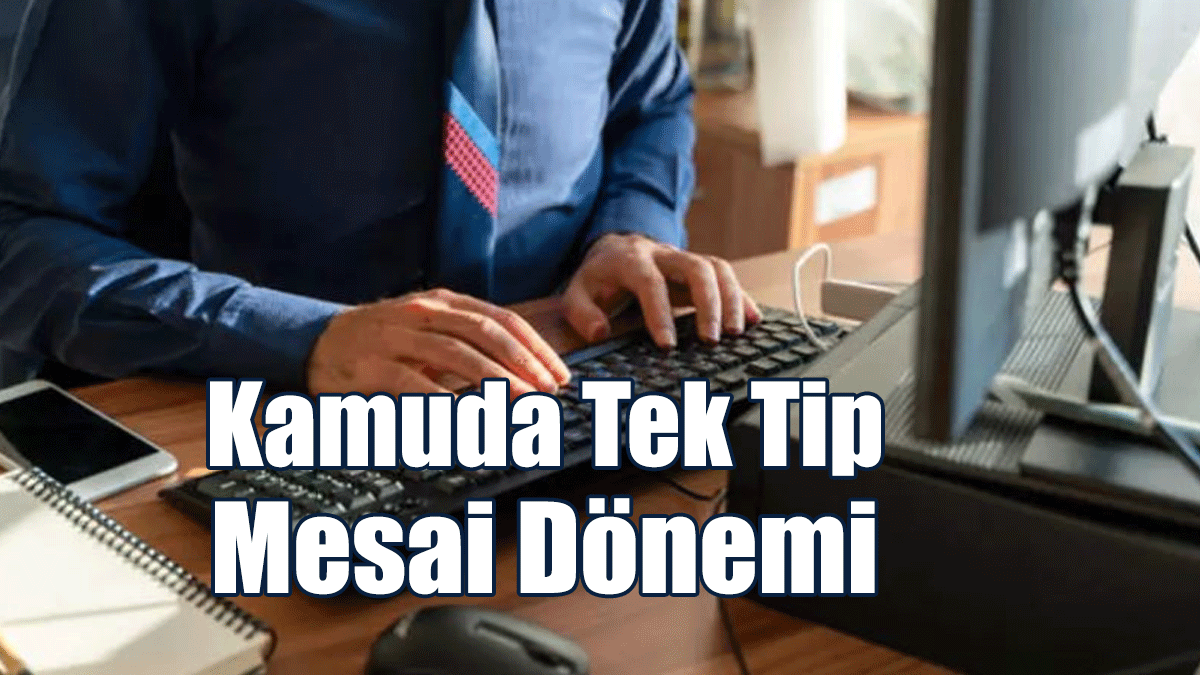 Kamuda Tek Tip Mesai Dönemi