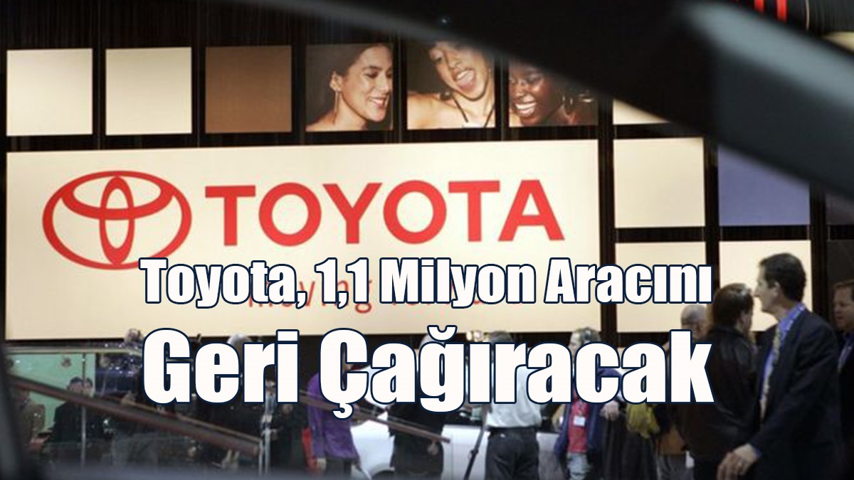 Toyota, 1,1 Milyon Aracını Geri Çağıracak