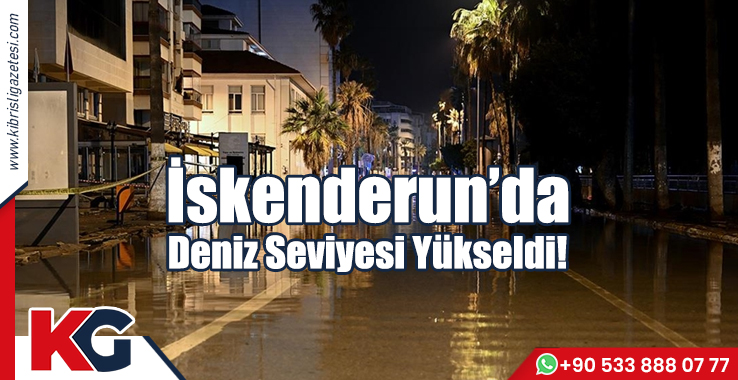İskenderun’da Deniz Seviyesi Yükseldi!