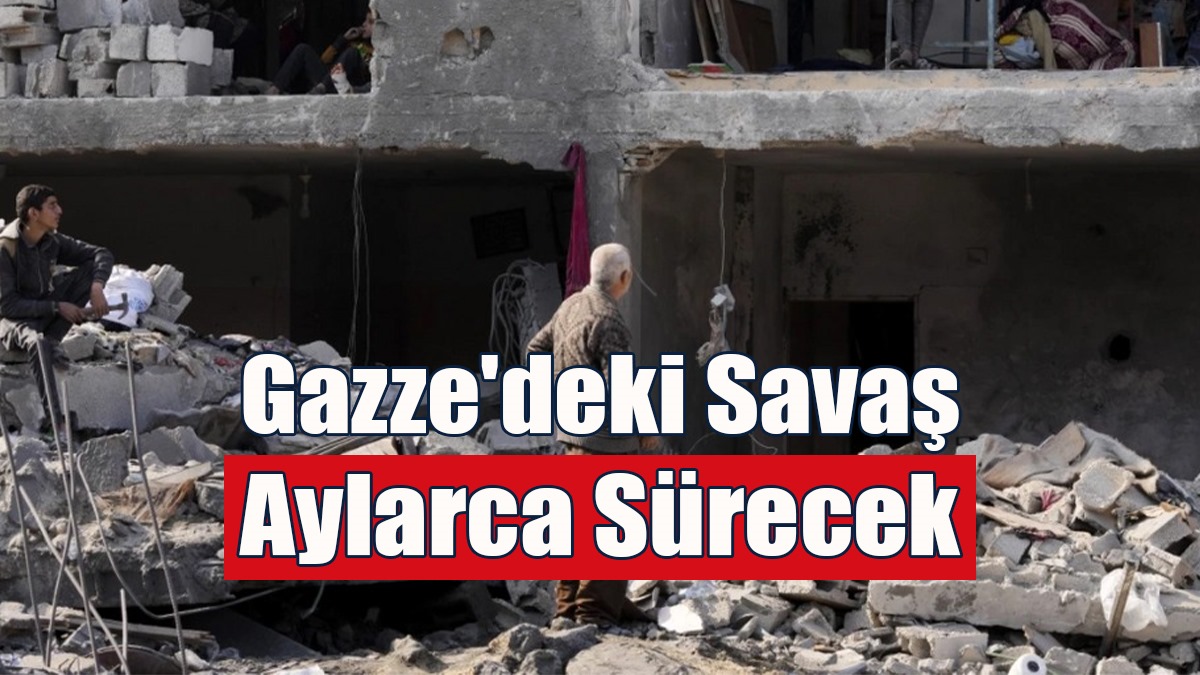 İsrailli Yetkili Uyardı: Gazze'deki Savaş Aylarca Sürecek