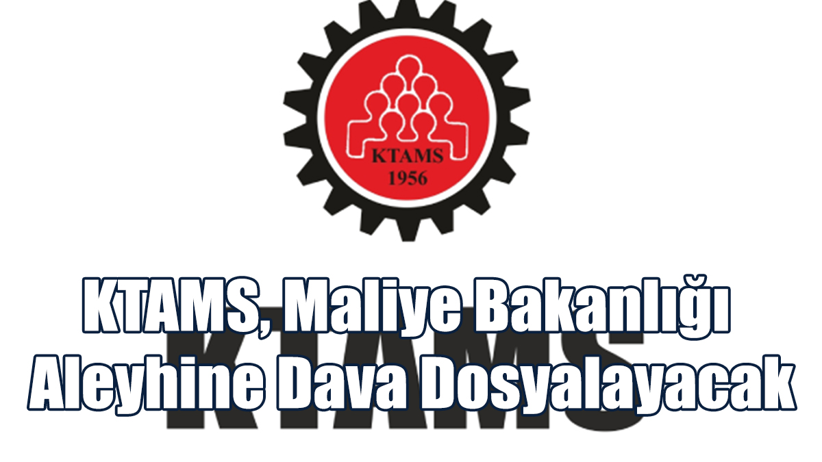 KTAMS, Maliye Bakanlığı Aleyhine Dava Dosyalayacak