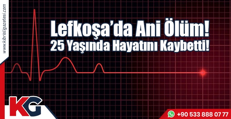 Lefkoşa’da Ani Ölüm!