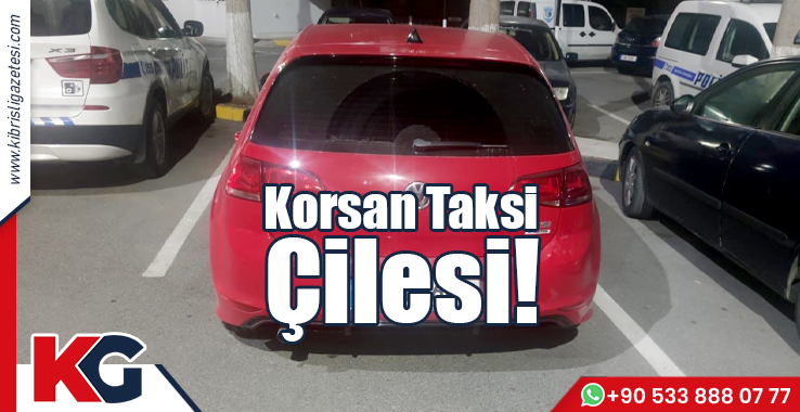 Korsan Taksici Çilesi!
