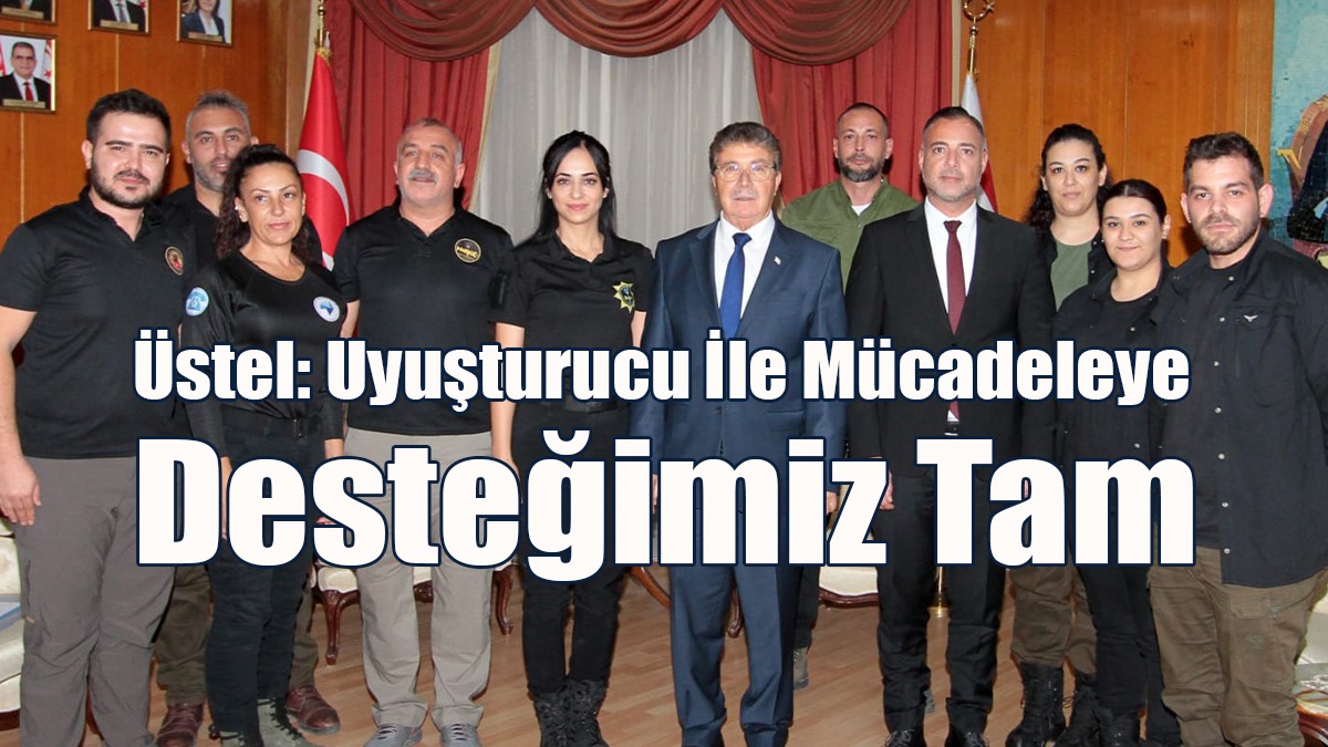 Üstel: Uyuşturucu İle Mücadeleye Desteğimiz Tam