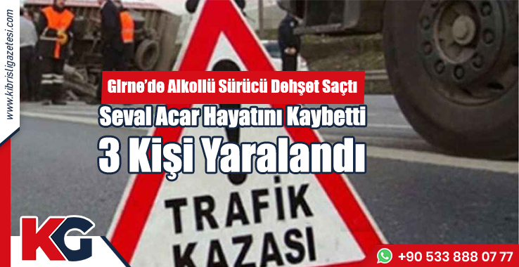 Girne’de Korkunç Kaza:  Seval Acar Hayatını Kaybetti