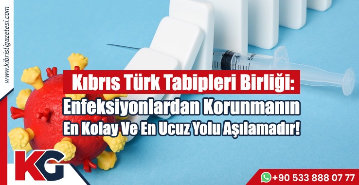 Kıbrıs Türk Tabipleri Birliği: Enfeksiyonlardan Korunmanın En Kolay Ve En Ucuz Yolu Aşılamadır!