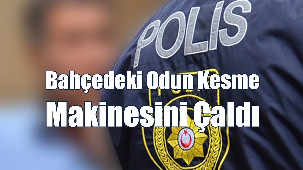 Bahçedeki Odun Kesme Makinesini Çaldı