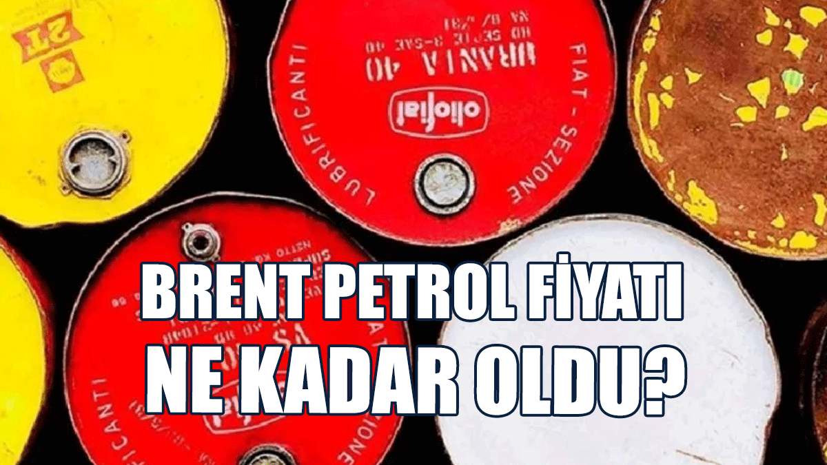 Brent Petrol Fiyatı Ne Kadar Oldu?