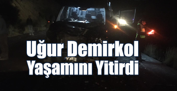 Uğur Demirkol Yaşamını Yitirdi, 6 Kişi Yaralandı...