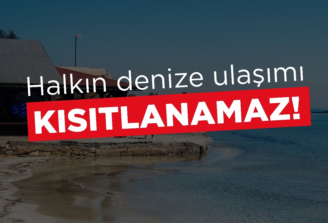 "Halkın denize ulaşımı kısıtlanamaz"