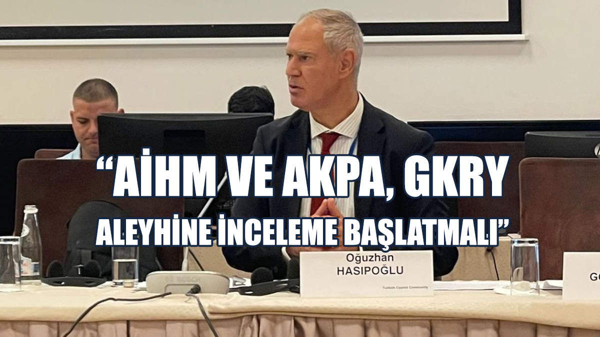 Hasipoğlu: AİHM Ve AKPA, GKRY Aleyhine İnceleme Başlatmalı