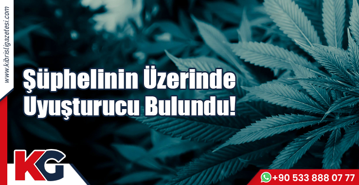 Şüphelinin Üzerinde Uyuşturucu Bulundu!