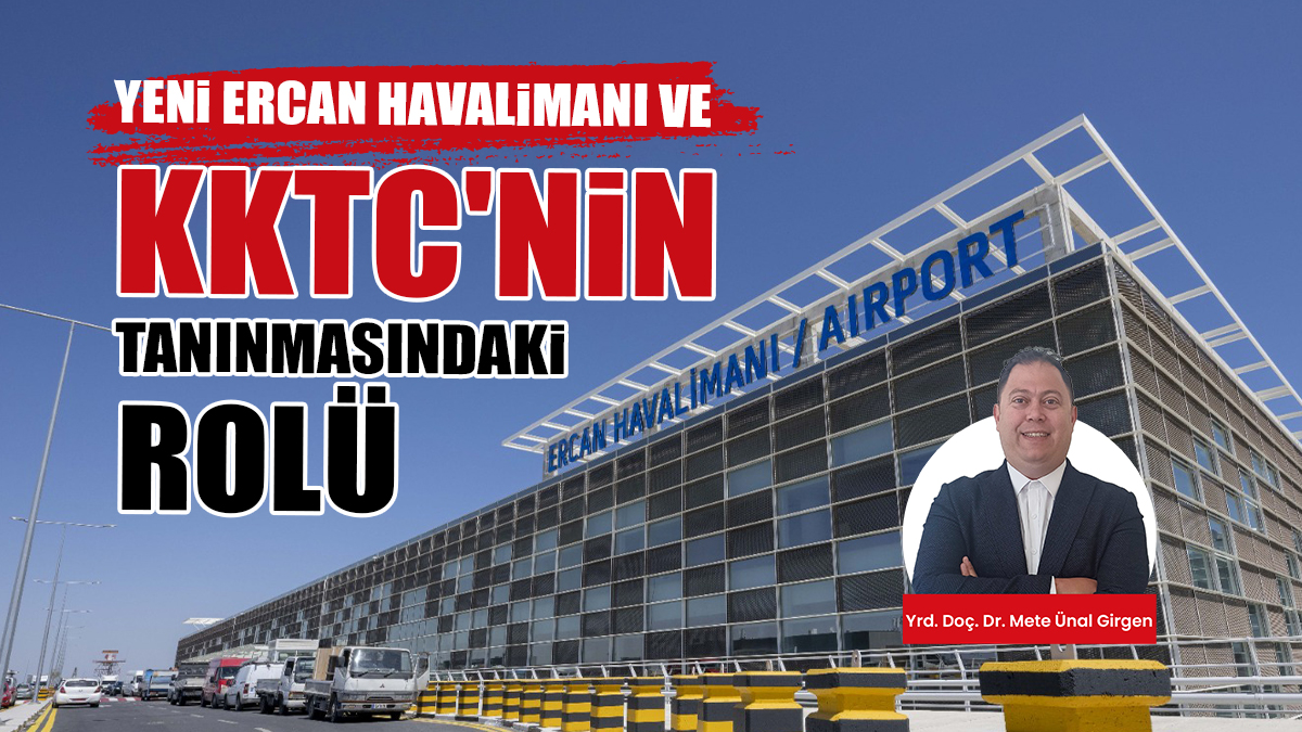 Yeni Ercan Havalimanı ve KKTC’nin Tanınmasındaki Rolü