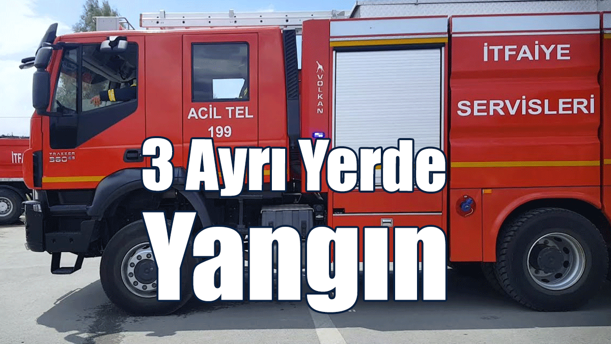 3 Ayrı Yerde Yangın