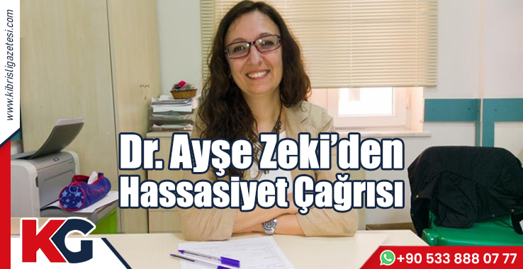 Dr. Ayşe Zeki’den Hassasiyet Çağrısı!