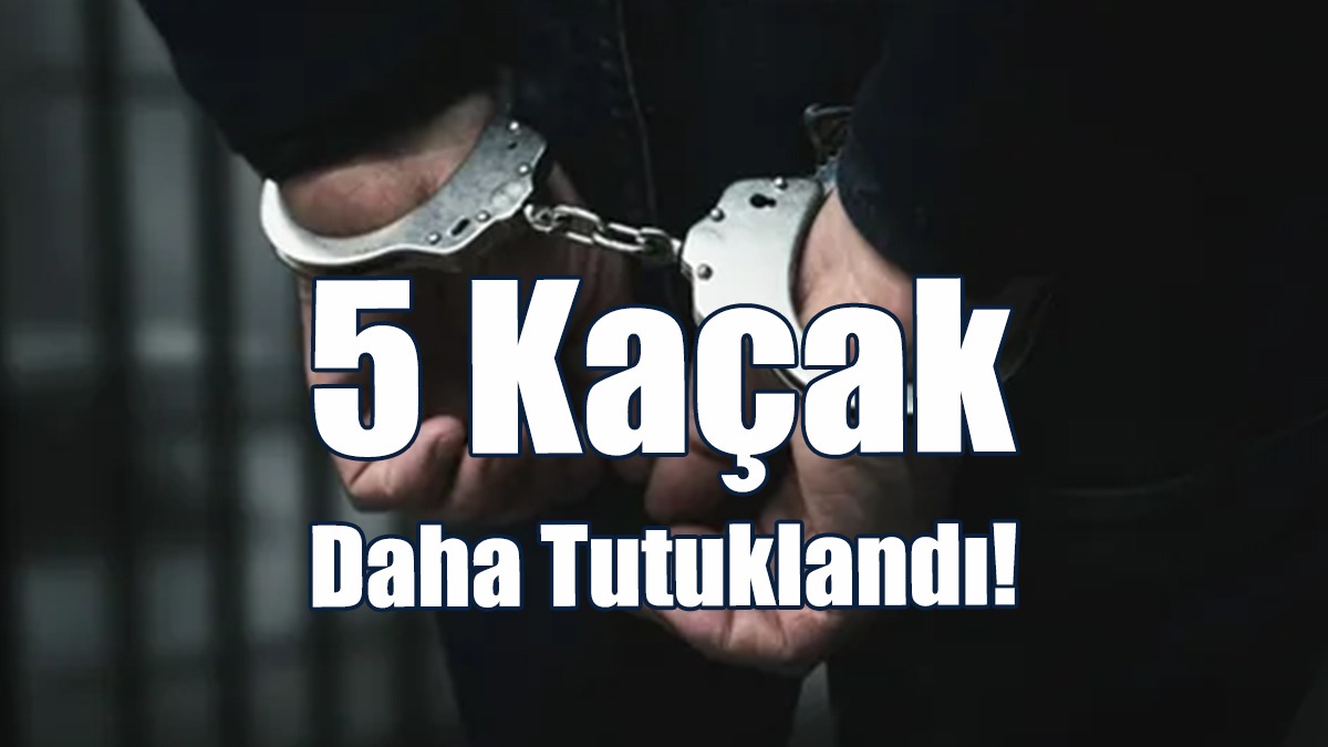 5 Kaçak Daha Tutuklandı!