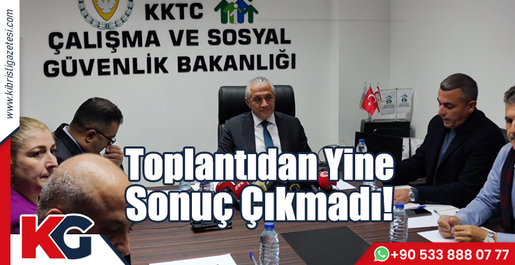 Toplantıdan Yine Sonuç Çıkmadı!