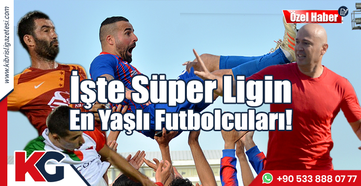 İşte Süper Ligin En Yaşlı Futbolcuları!       