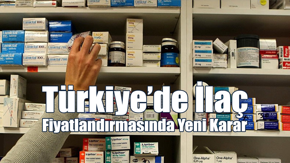 Türkiye’de İlaç Fiyatlandırmasında Yeni Karar