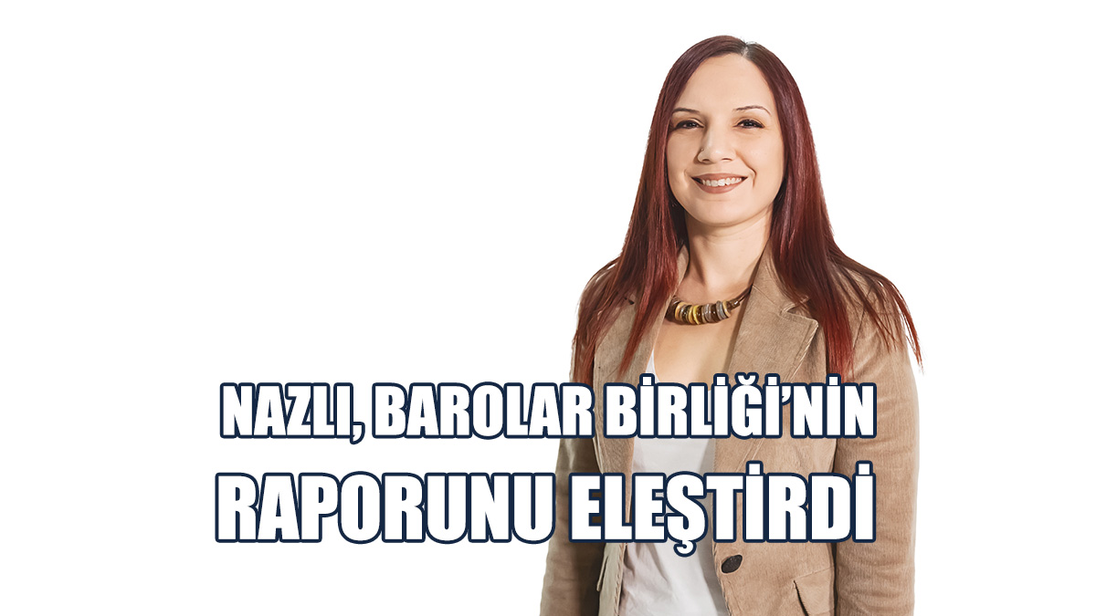 Nazlı, Barolar Birliği’nin Baş Örtüsü Tartışmaları İle İlgili Raporunu Eleştirdi