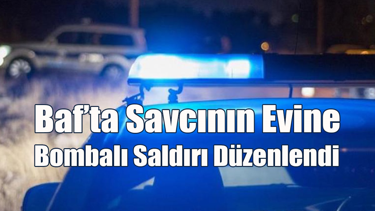 Baf’ta Savcının Evine Bombalı Saldırı Düzenlendi