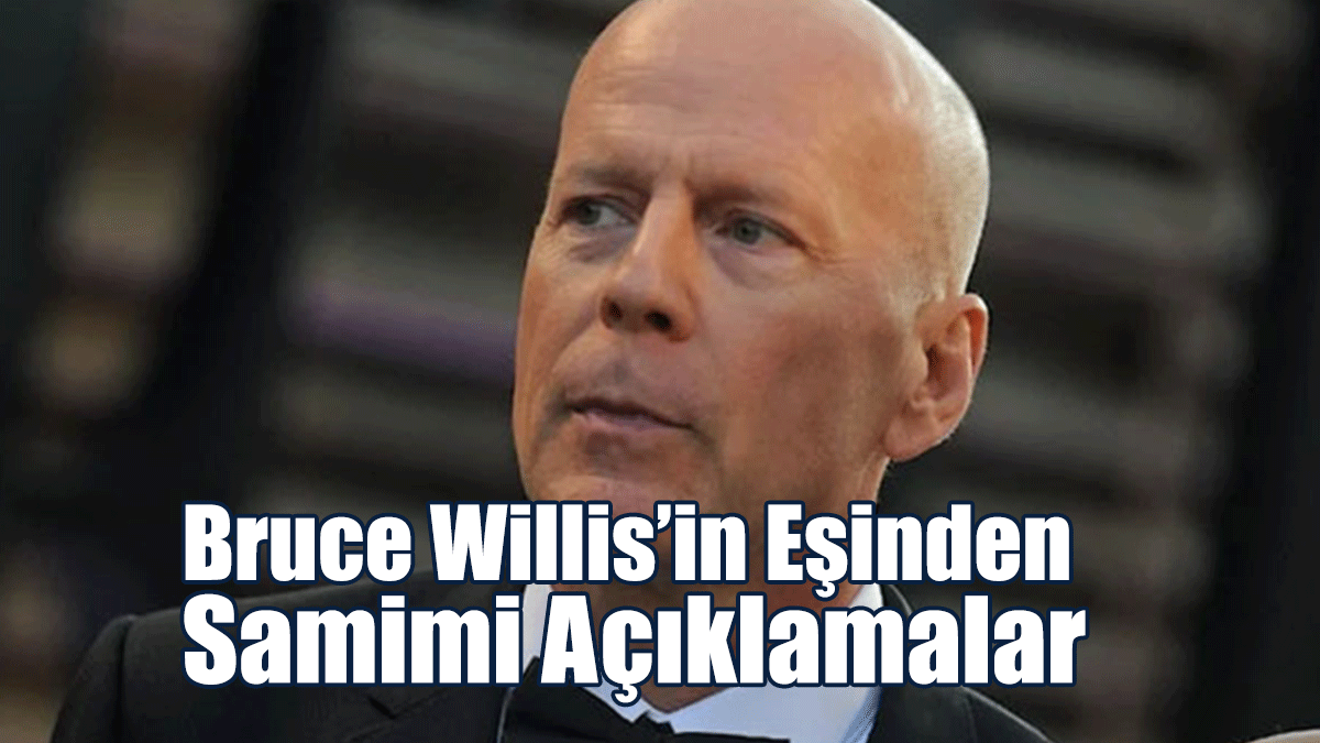 Bruce Willis’in Eşinden Samimi Açıklamalar