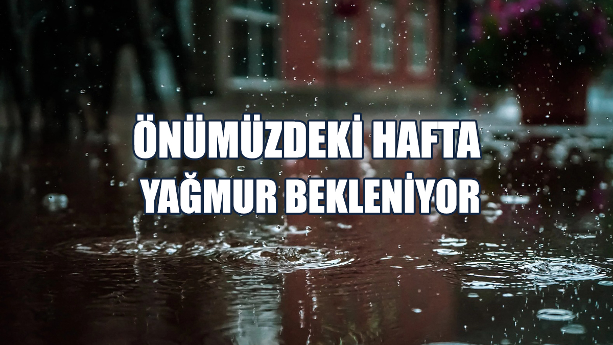Önümüzdeki Hafta Yağmur Bekleniyor